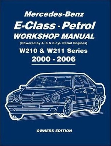 Mercedes-benz E-class Petrol Workshop Manual W210 & W211 ...
