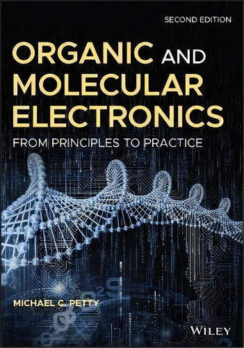 Organic And Molecular Electronics : From Principles To Prac, De Michael C. Petty. Editorial John Wiley & Sons Inc En Inglés