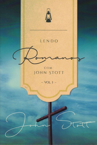 Lendo Romanos Com John Stott | Vol. 1