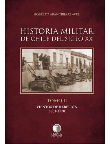 Historia Militar De Chile Siglo Xx Tomo 2, De Arancibia Clavel; Roberto. Editorial Legatum Editores, Tapa Blanda, Edición 1 En Español, 2023