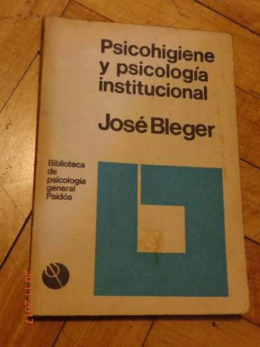Psicohigiene Y Psicología Institucional. José Bleger. Paidós