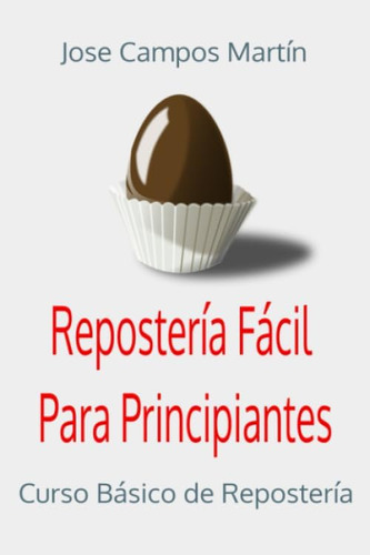 Libro: Repostería Fácil Para Principiantes.: Curso Básico De