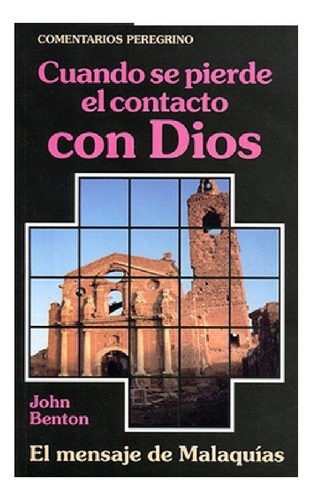 Cuando Se Pierde El Contacto Con Dios Mensaje De Malaquias, De John Benton. Editorial Peregrino En Español
