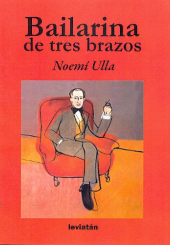 Bailarina De Tres Brazos, De Ulla, Noemi. Serie N/a, Vol. Volumen Unico. Editorial Leviatán, Tapa Blanda, Edición 1 En Español, 2011
