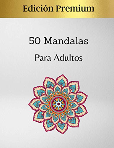 50 Mandalas Para Adultos - Edicion Premium: Excelente Pasati
