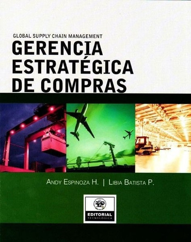 Gerencia Estratégica De Compras: Global Supply Chain Management, De Andy Espinoza H,libia Batista P.. Editorial Panama-silu, Tapa Blanda, Edición 2015 En Español