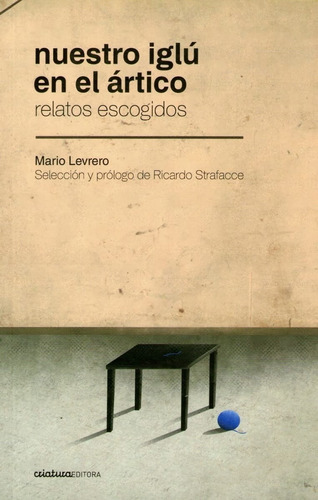 Nuestro Iglú En El Ártico, Mario Levrero, Ed. Criatura