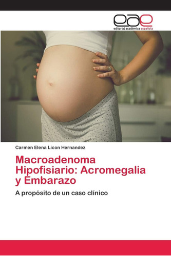 Libro: Macroadenoma Hipofisiario: Acromegalia Y Embarazo: A 