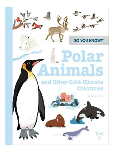 Do You Know?: Polar Animals And Other Cold-climate Cre. Eb06