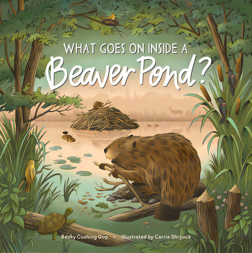 What Goes On Inside A Beaver Pond?, De Gop, Becky Cushing. Editorial Storey Pub, Tapa Dura En Inglés