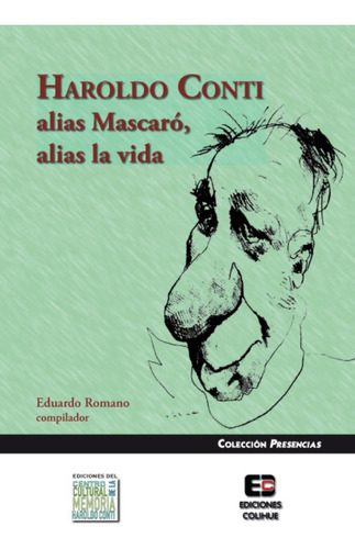 Harold Conti, Alias Mascaró, Alias La Vida, De Eduardo Romano. Editorial Colihue, Tapa Blanda, Edición 1 En Español