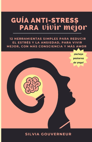 Libro: Guía Anti Estrés Para Vivir Mejor: 12 Herramientas Si