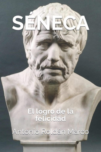 Libro: Séneca: El Logro De La Felicidad (spanish Edition)