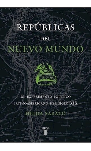 Libro Republicas Del Nuevo Mundo De Hilda Sabato