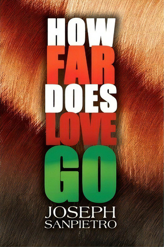 How Far Does Love Go, De Joseph Sanpietro. Editorial Xlibris Corporation, Tapa Blanda En Inglés