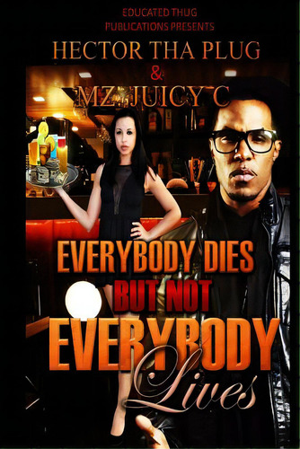 Everybody Dies But Not Everybody Lives, De Plug, Hector Tha. Editorial Createspace, Tapa Blanda En Inglés