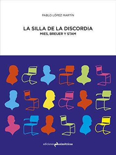 La Silla De La Discordia : Mies, Breuer Y Stam