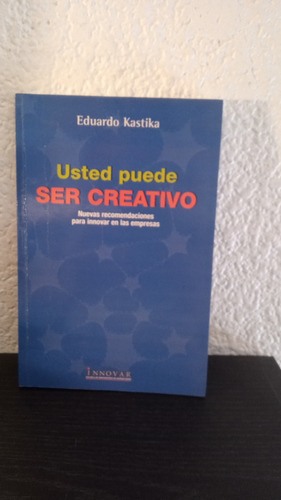 Usted Puede Ser Creativo (2007) - Eduardo Kastika