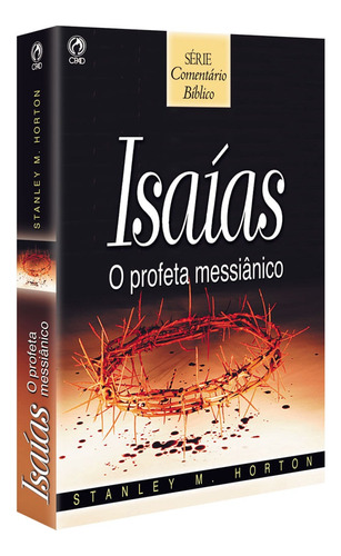 Comentário Bíblico - Isaias - O profeta messiânico, de Horton, Stanley M.. Editora Casa Publicadora das Assembleias de Deus, capa mole em português, 2002