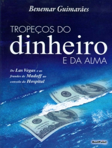 Tropecos Do Dinheiro E Da Alma: Tropecos Do Dinheiro E Da Alma, De Guimaraes, Benemar. Editora Bestpoint, Edição 1 Em Português, 2010