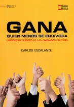Comprar Gana Quien Menos Se Equivoca. Errores Frecuentes De Las Campañas Políticas, De Carlos Escalante. Editorial U. Autónoma Latinoamericana - Unaula, Tapa Blanda, Edición 2019 En Español