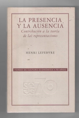 La Presencia Y La Ausencia - Henri Lefebvre - Fondo De Cultura Económica (2006)