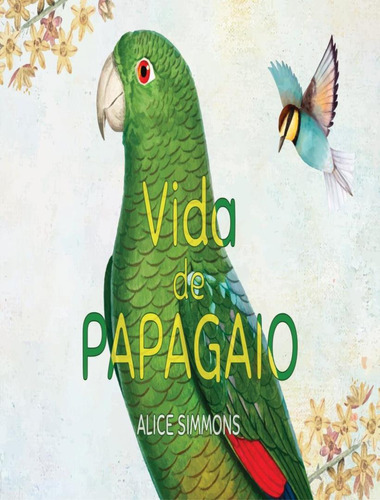 Vida De Papagaio: Vida De Papagaio, De Simmons,alice. Editora Scortecci, Capa Mole, Edição 1 Em Português, 2022
