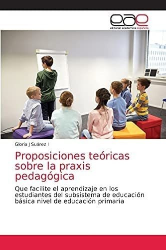 Libro: Proposiciones Teóricas Sobre La Praxis Pedagógica: 