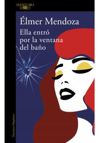 Ella Entro Por La Ventana Del Baño, De Mendoza, Élmer. Editorial Alfaguara, Tapa Blanda En Español, 2022