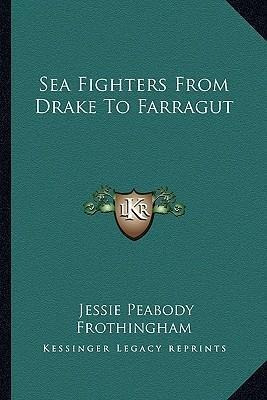 Sea Fighters From Drake To Farragut - Jessie Peabody Frot...