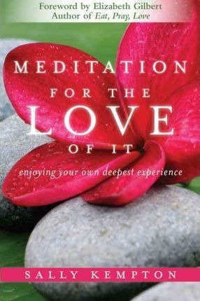 Meditation For The Love Of It : Enjoying Your Own Deepest...