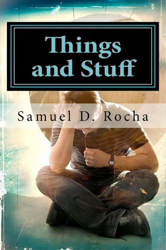 Things And Stuff, De Samuel D Rocha. Editorial Createspace Independent Publishing Platform, Tapa Blanda En Inglés