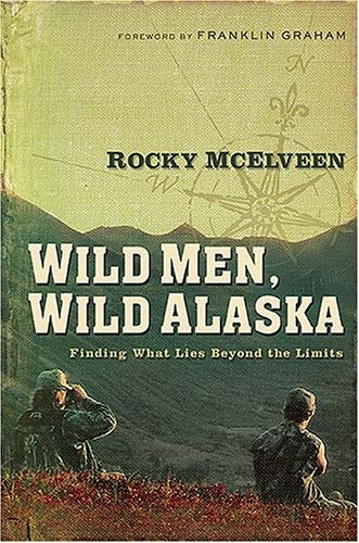 Wild Men, Wild Alaska Finding What Lies Beyond The Limits