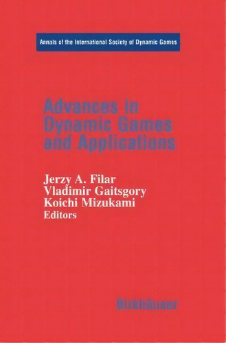 Advances In Dynamic Games And Applications, De Jerzy A. Filar. Editorial Birkhauser Boston Inc, Tapa Dura En Inglés