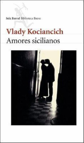 Amores Sicilianos, De Kociancich, Vlady. Editorial Seix Barral, Tapa Tapa Blanda En Español