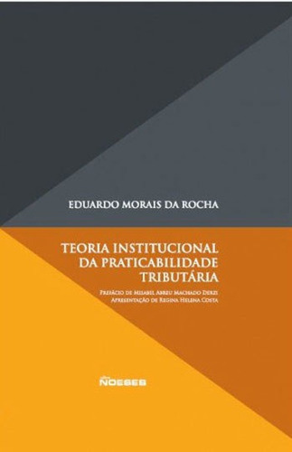 Teoria Institucional Da Praticabilidade Tributária, De Rocha, Eduardo Moraes Da. Editora Noeses, Capa Mole Em Português