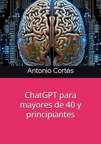 Chatgpt Para Mayores De 40 Y Principiantes (spanish Edition)