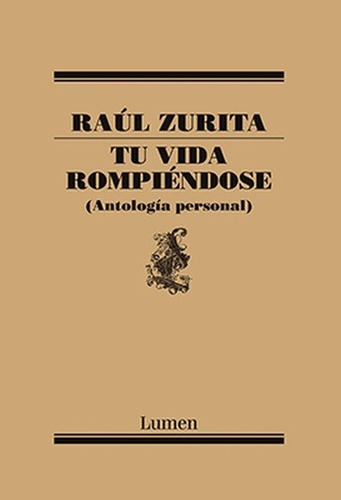 Tu Vida Rompiéndose (antología Personal) - Raul Zurita