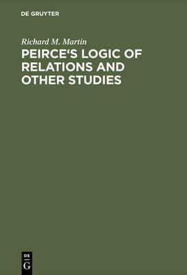Libro Peirce's Logic Of Relations And Other Studies - Ric...