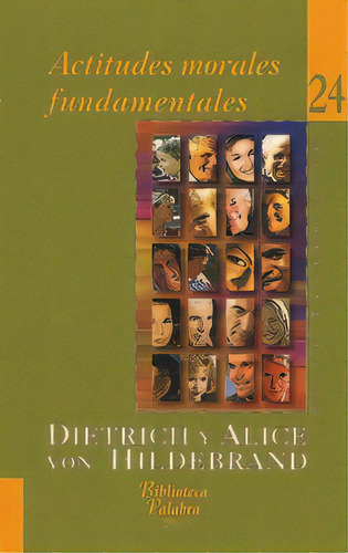 Actitudes Morales Fundamentales, De Hildebrand, Dietrich Von. Editorial Ediciones Palabra, S.a., Tapa Blanda En Español
