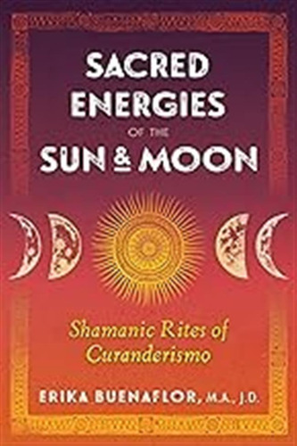 Sacred Energies Of The Sun And Moon: Shamanic Rites Of Curan