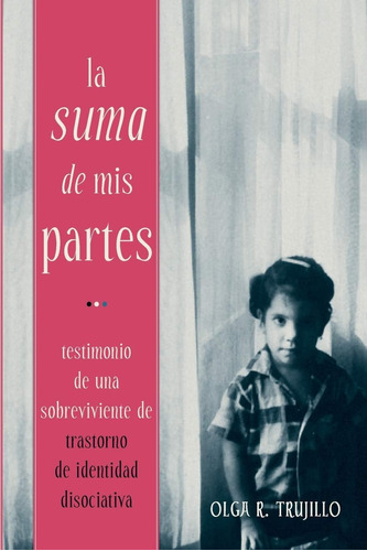 Libro: La Suma De Mis Partes: Testimonio De Un Sobreviviente