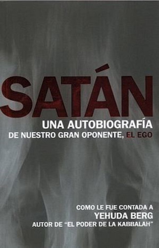 Satan -una Autobiografia De Nuestro Gran Oponente, El Ego- B