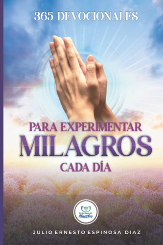 365 Devocionales Para Experimentar Milagros Cada Día (spa...