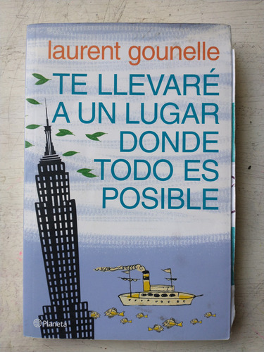 Te Llevare A Un Lugar Donde Todo Es Posible Laurent Gounelle