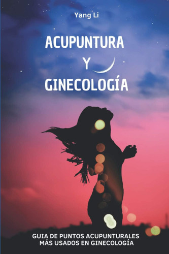 Libro: Acupuntura Y Ginecología: Guía De Puntos Acupunturale