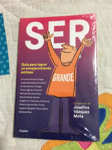 Ser Grande Autor Josefina Vázquez Mota Editorial Grijalbo