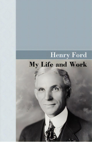 My Life And Work, De Henry Ford. Editorial Akasha Classics, Tapa Blanda En Inglés