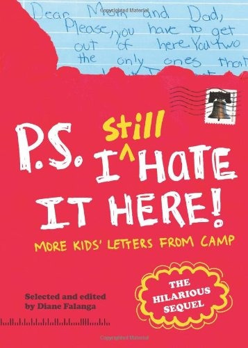 Ps I Still Hate It Here More Kids Letters From Camp