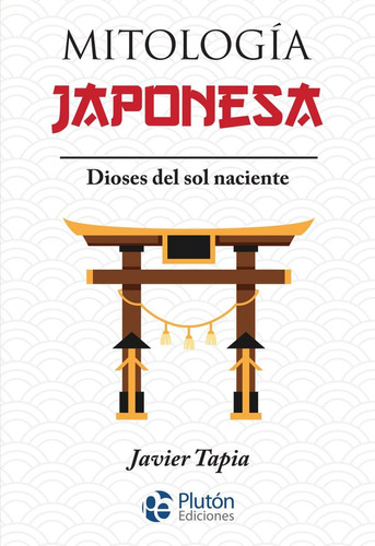 Mitologia Japonesa - Dioses Del Sol Naciente - Javier Tapia